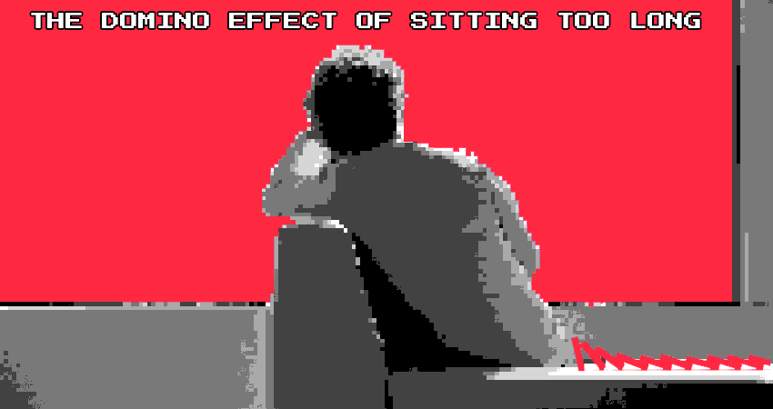 domino effect of sitting too long